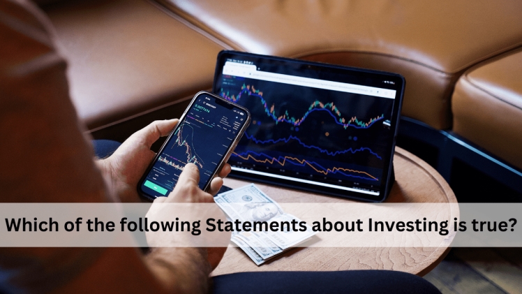 Which of the Following Statements About Investing Is True?